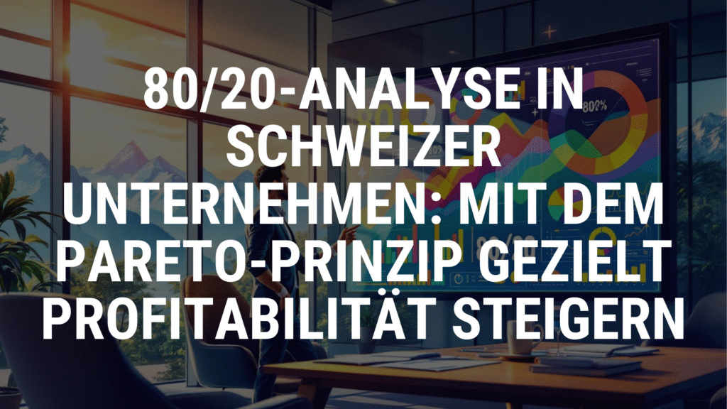 8020-Analyse in Schweizer Unternehmen Mit dem Pareto-Prinzip gezielt Profitabilität steigern