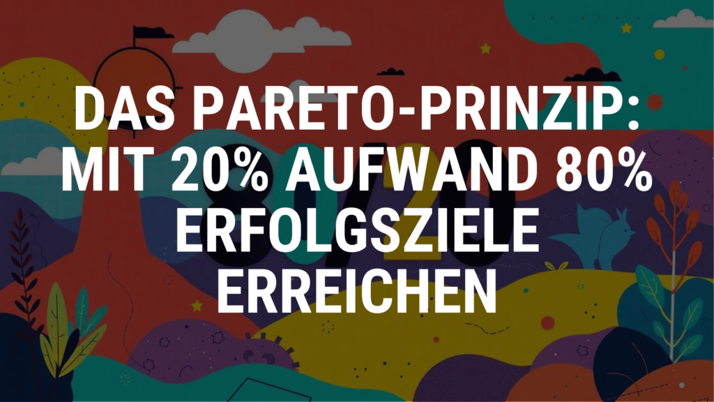 Das Pareto-Prinzip Mit 20_ Aufwand 80_ Erfolgsziele erreichen