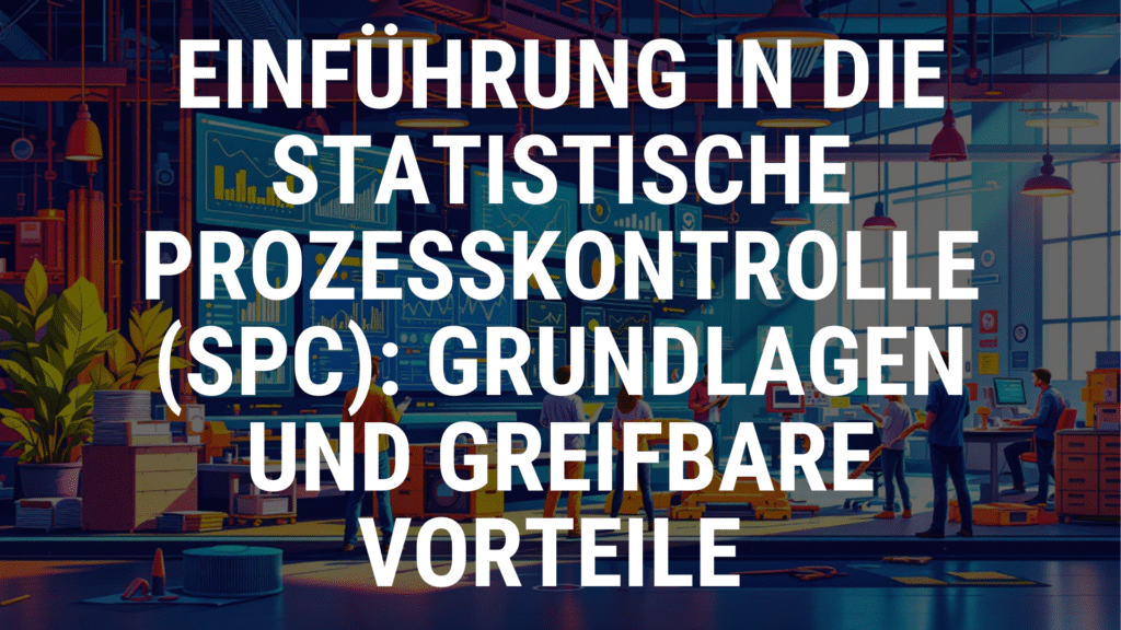 Einführung in die Statistische Prozesskontrolle (SPC): Grundlagen und greifbare Vorteile