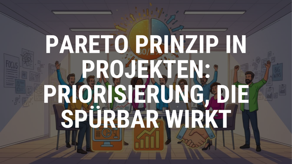 Pareto Prinzip in Projekten Priorisierung, die spürbar wirkt