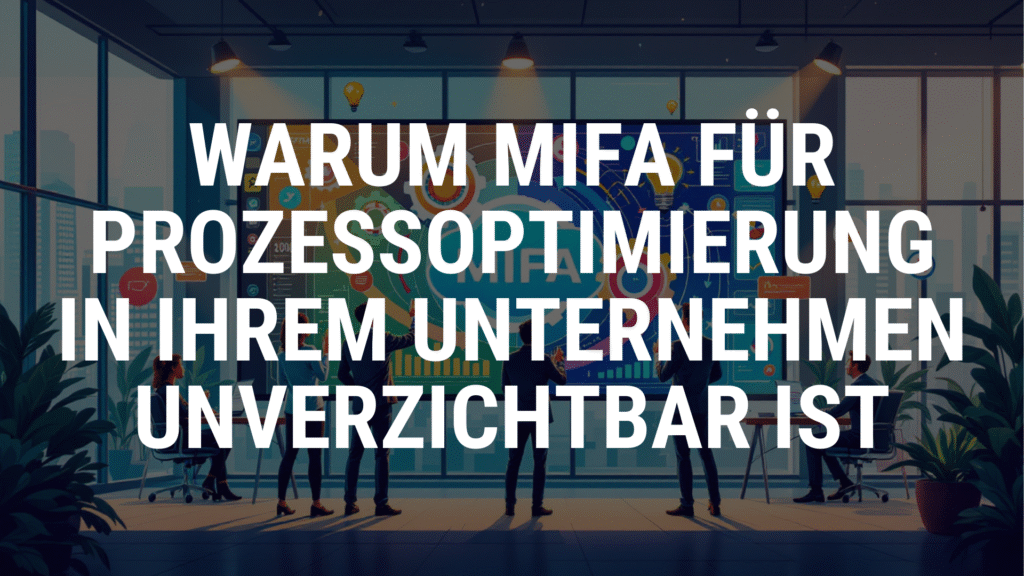 Warum MIFA für Prozessoptimierung in Ihrem Unternehmen unverzichtbar ist